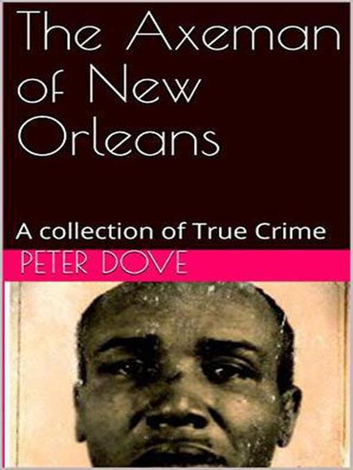 Title details for The Axeman of New Orleans by PETER DOVE - Available
